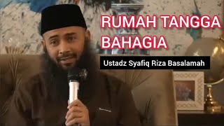 Rumah Tangga Bahagia || Ustadz Syafiq Riza Basalamah