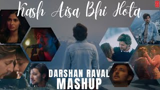 Kash Aisa Bhi Hota Mashup | Darshan Raval Mashup | Emotional Mix