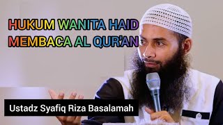 HUKUM MEMBACA AL QUR'AN KETIKA HAID || Ustadz Syafiq Riza Basalamah