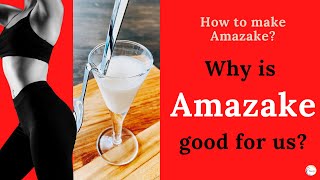 How to make Amazake?  Why is Amazake good for us?