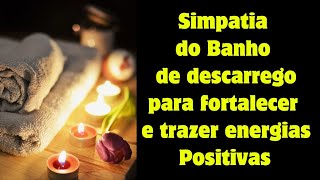 Simpatia do Banho de descarrego para fortalecer e trazer energias Positivas