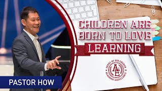 Children Are Born to Love Learning | Pastor How (Pastor Tan Seow How)