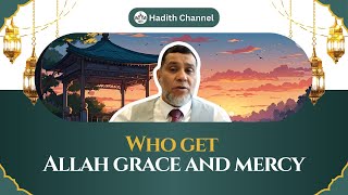 Who get Allah Grace and Mercy?