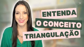 ENTENDA O CONCEITO DE TRIANGULAÇÃO