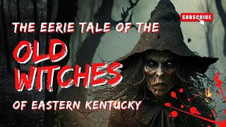 The Eerie Lives of Eastern Kentucky's Old Witches