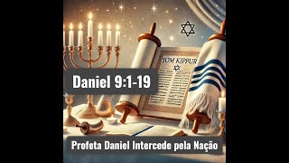 Daniel 9 - O profeta intercede pela Nação com base na Torá Dt 28