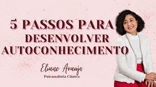 Autoconhecimento na prática | Psicanalista Eliane Araújo