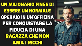 Un Milionario Si Finge Un Normale Operaio Per Conquistare La Fiducia Di Una Ragazza