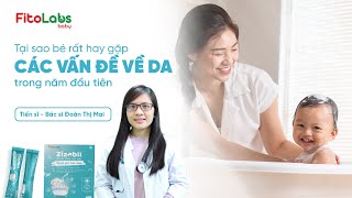 Tại sao bé dễ gặp vấn đề về da trong năm đầu tiên?