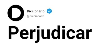 Perjudicar Significado En Español