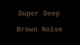 Super Deep Brown Noise (8 Hours)