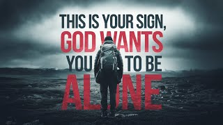 THIS IS YOUR SIGN! GOD WANTS YOU TO BE ALONE