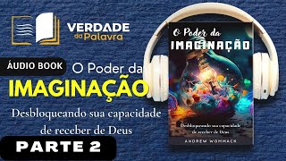 O Poder da Imaginação – Desbloqueando Sua Capacidade de Receber de Deus | Andrew Wommack (Parte 2/7)