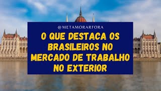 O que destaca os brasileiros no mercado de trabalho no exterior?