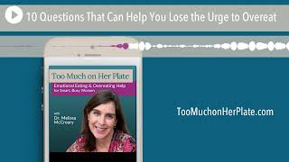 Podcast: 10 Questions That Can Help You Lose the Urge to Overeat | 120