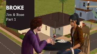 The Sims 2 - Broke - Jim & Rose- Part 1 - No commentary