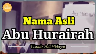 Nama asli Abu Hurairah yg banyak orang tidak tahu | Ustadz Adi Hidayat Lc,.