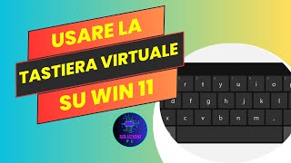 Usare la TASTIERA A SCHERMO su Windows 11