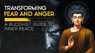 Transforming Fear and Anger - A Buddhist Guide to Inner Peace