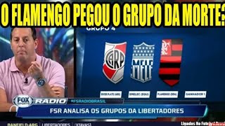 O flamengo pegou o grupo da morte(mais forte)?comentaristas analisam fox sports radio!!