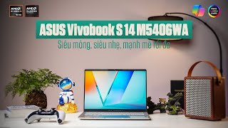 Laptop ASUS Vivobook S 14 M5406 l Ryzen AI 9 HX 370 l Laptop AI mỏng, nhẹ, hiệu năng mạnh mẽ 2024