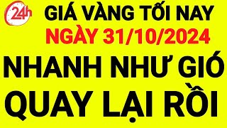 giá vàng tối nay 31/10/2024 | giá vàng 9999 hôm nay, giá bao nhiêu 1 chỉ | 1 chỉ vàng giá bao nhiêu