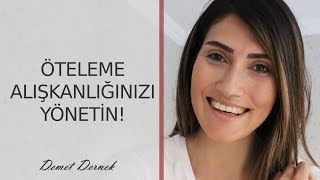 ÖTELEME ! Alışkanlığınızı Yönetin.