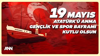 19 Mayıs Atatürk'ü Anma Gençlik ve Spor Bayramımız Kutlu Olsun!