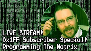 [LIVE] 0x1FF Subscriber Special! Programming The Matrix