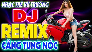 LK NHẠC SÀN VŨ TRƯỜNG DISCO DJ CỰC BỐC - VŨ TRƯỜNG REMIX MAX CỰC CHUẨN - NHẠC HOA LỜI VIỆT REMIX