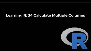 Learning R: 34 How to Calculate Multiple Columns using DPLYR