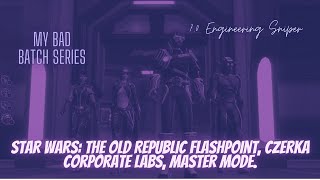 Star Wars: The Old Republic Flashpoint, Czerka Corporate Labs, Master Mode. 7.0 Engineering Sniper