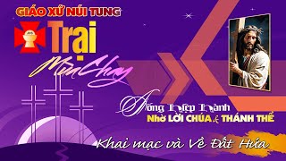 🚸TRẠI MÙA CHAY THIẾU NHI THÁNH THỂ GIÁO XỨ NÚI TUNG - Khai Mạc và Về Đất Hứa