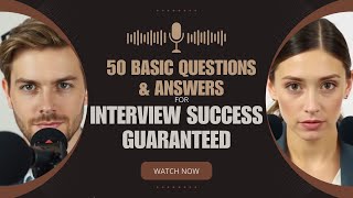 Interview Success Guaranteed: 50 Basic Questions & Answers To Get You Hired