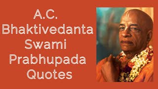 A. C. Bhaktivedanta Swami Prabhupada Quotes