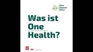 #OneHealthNow – Was ist One Health?