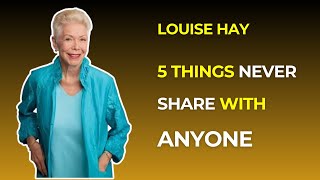 5 Things Never Share With Anyone | Best One Speech By Louise Hay