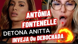 ANTÔNIA FONTENELLE DETONA ANITTA INVEJOSA DEBOCHADA