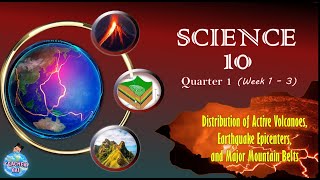 Science 10: Q1 | Week 1-3 (Distribution of Active Volcanoes, Earthquake Epicenters & Mountain Ranges