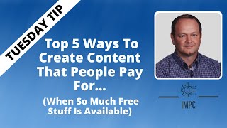 Top 5 Ways To Create Content That People Will Pay For | Tuesday Tip