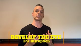 Develop The Eye For Disruption