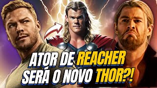 REVIRAVOLTA! ATOR DE REACHER SERÁ O NOVO THOR DA MARVEL?!