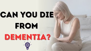 Can You Die From Dementia?