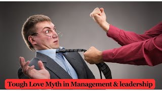 The Tough Love Myth in Management