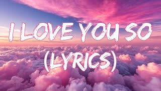 I Love You So -  New Romantic Song 2024 - Listen to the Best Love Songs Now (Lyrics)