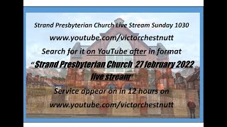 Strand Presbyterian 27 february 2022 am 1030 Live stream