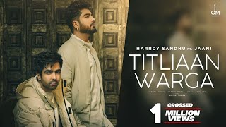 Titliaan Warga | Harrdy Sandhu ft Jaani | Sargun Mehta | Arvindr Khaira | Avvy Sra | Desi Melodies