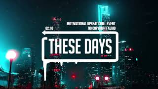 Motivational Upbeat Chill Event by Infraction - These Days (No Copyright Audio)