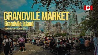 Visit Grandvile Island market - Summer 2024, Vancouver, BC Canada