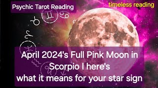 April 2024's Full Pink Moon in Scorpio I Here's what it means for your star sign? 🌟 🔮🕉⭐️ timeless 😇